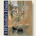 Book cover of 'Whistler's Venice' with a painting of a canal scene.