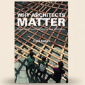 Book cover of 'Why Architects Matter' by Flora Samuel with people observing a wooden structure.