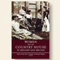 Book cover of 'Women and the Country House in Ireland and Britain' with historical photograph of women in formal attire.